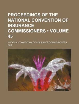 Book cover for Proceedings of the National Convention of Insurance Commissioners (Volume 45)