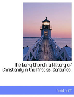 Book cover for The Early Church, a History of Christianity in the First Six Centuries.