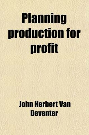 Cover of Planning Production for Profit; Tested and Selected Methods of Planning Production