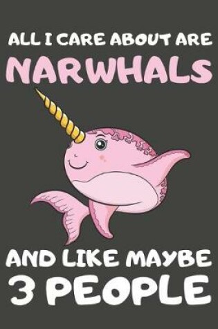 Cover of All I Care About Are Narwhals And Like Maybe 3 People