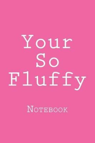 Cover of Your So Fluffy