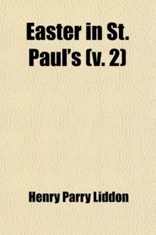 Cover of Easter in St. Paul's (Volume 2); Sermons Bearing Chiefly on the Resurrection of Our Lord