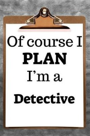 Cover of Of Course I Plan I'm a Detective