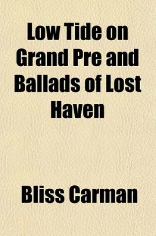Cover of Low Tide on Grand Pre and Ballads of Lost Haven; Two Volumes in One