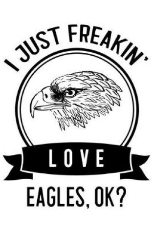 Cover of I Just Freakin' Love Eagles, OK?