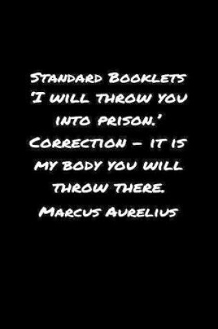 Cover of Standard Booklets I Will Throw You into Prison Correction - It Is My Body You Will Throw There Marcus Aurelius