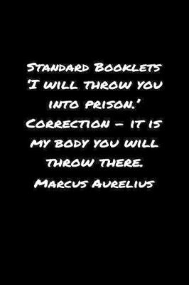 Book cover for Standard Booklets I Will Throw You into Prison Correction - It Is My Body You Will Throw There Marcus Aurelius