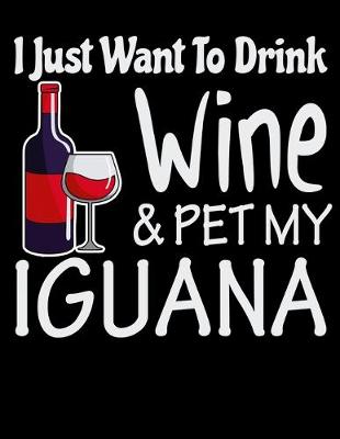 Book cover for I Just Want to Drink Wine & Pet My Iguana