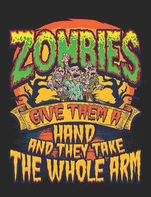 Cover of Zombies Give Them a Hand and They Take the Whole Arm