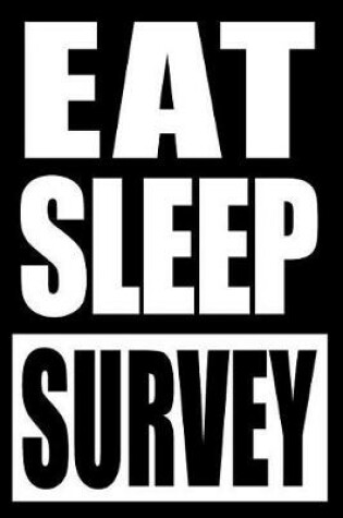 Cover of Eat Sleep Survey Notebook for a Pollster, Blank Lined Journal