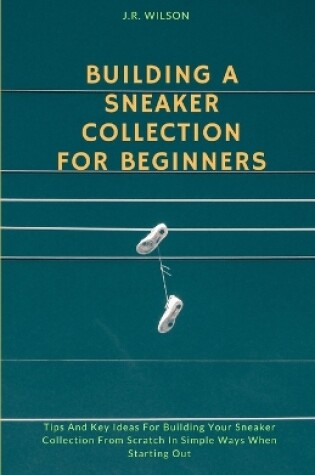 Cover of Building A Sneaker Collection For Beginners