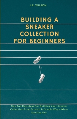 Book cover for Building A Sneaker Collection For Beginners