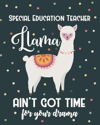 Book cover for Special Education Teacher Llama Ain't Got Time For Your Drama