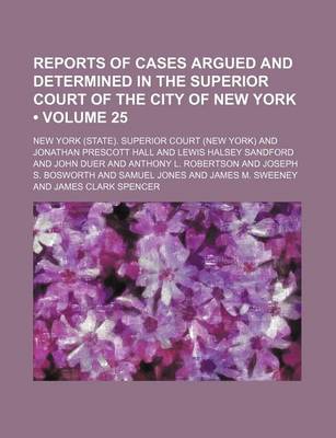 Book cover for Reports of Cases Argued and Determined in the Superior Court of the City of New York (Volume 25 )