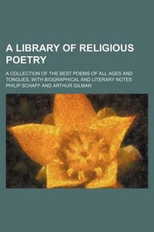 Cover of A Library of Religious Poetry; A Collection of the Best Poems of All Ages and Tongues, with Biographical and Literary Notes