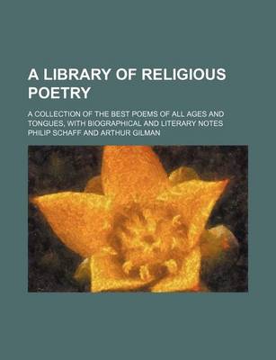 Book cover for A Library of Religious Poetry; A Collection of the Best Poems of All Ages and Tongues, with Biographical and Literary Notes