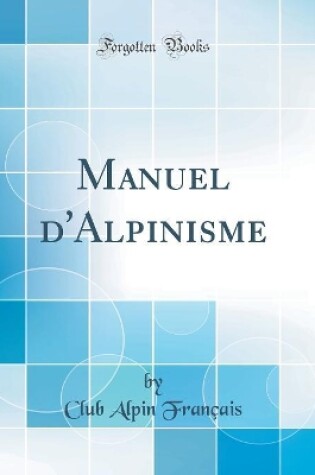 Cover of Manuel d'Alpinisme (Classic Reprint)