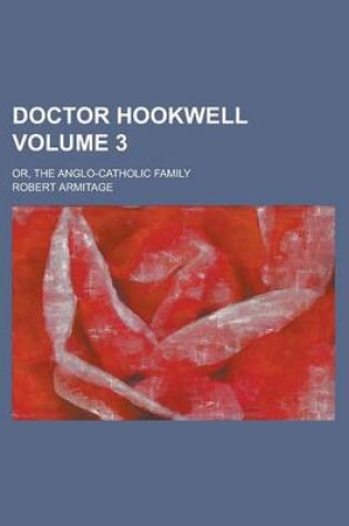 Cover of Doctor Hookwell; Or, the Anglo-Catholic Family Volume 3