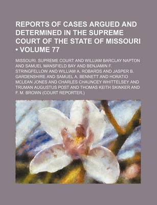 Book cover for Reports of Cases Argued and Determined in the Supreme Court of the State of Missouri (Volume 77)