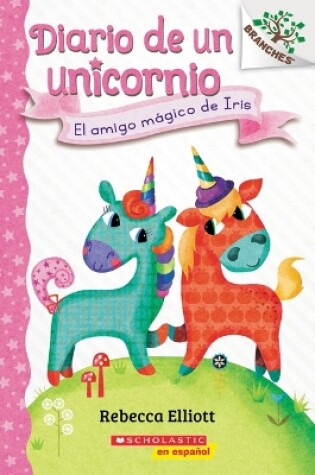 Cover of Diario de Un Unicornio #1: El Amigo Mágico de Iris (Bo's Magical New Friend)