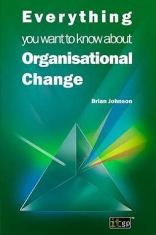 Cover of Everything You Want to Know about Organisational Change