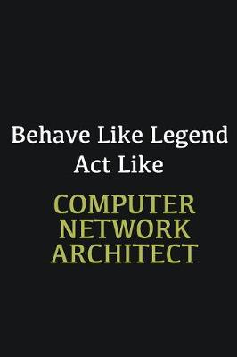 Book cover for Behave like Legend Act Like Computer Network Architect