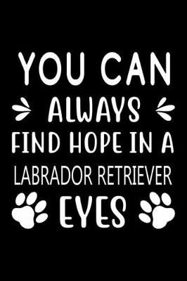 Book cover for You can always find Hope in a Labrador Retriever eyes
