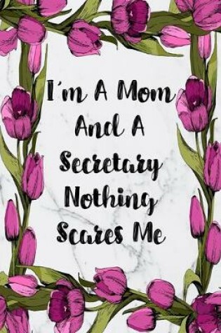 Cover of I'm A Mom And A Secretary Nothing Scares Me