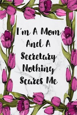 Cover of I'm A Mom And A Secretary Nothing Scares Me