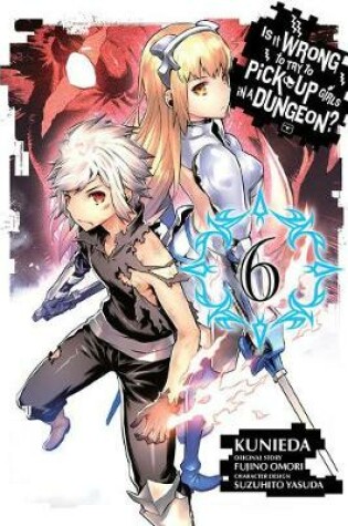 Cover of Is It Wrong to Try to Pick Up Girls in a Dungeon?, Vol. 6 (manga)