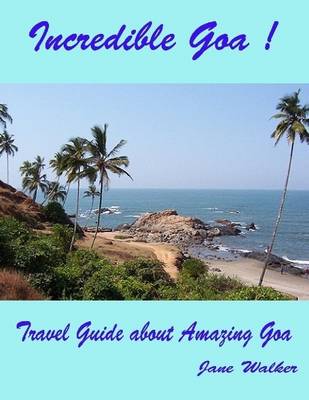 Book cover for Incredible Goa : Travel Guide About Amazing Goa