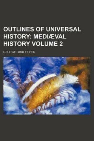 Cover of Outlines of Universal History; Mediaeval History Volume 2