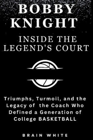 Cover of Bobby Knight- Inside the Legend's Court