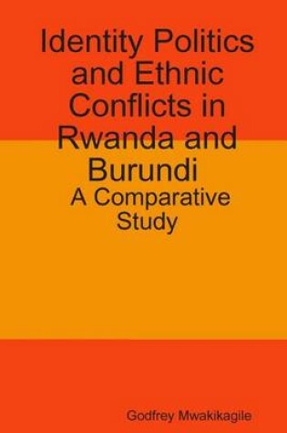 Cover of Identity Politics and Ethnic Conflicts in Rwanda and Burundi