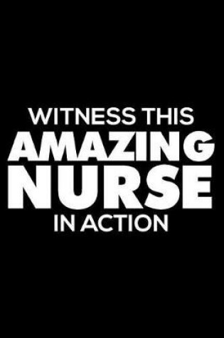 Cover of Witness This Amazing Nurse In Action