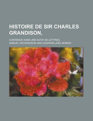 Book cover for Histoire de Sir Charles Grandison; Contenue Dans Une Suite de Lettres,