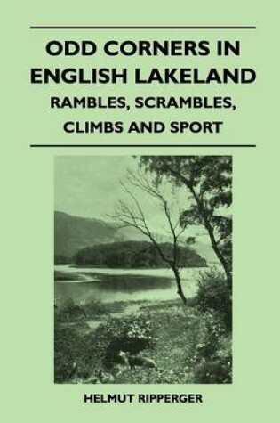 Cover of Odd Corners in English Lakeland - Rambles, Scrambles, Climbs and Sport