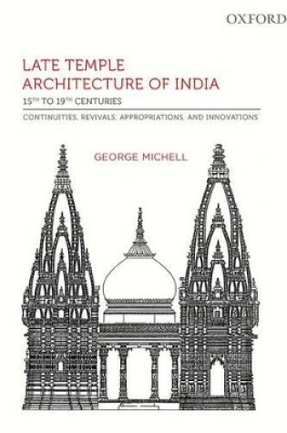 Cover of Late Temple Architecture of  India, 15th to 19th Centuries