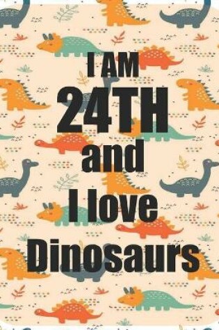 Cover of I am 24th and I love Dinosaurs