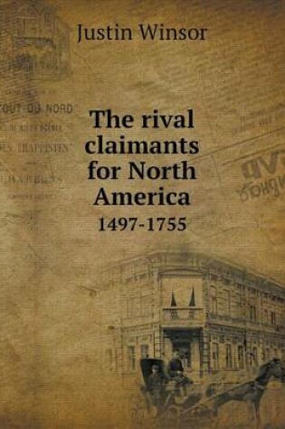 Cover of The rival claimants for North America 1497-1755