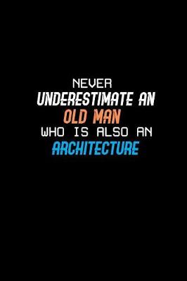 Book cover for Never underestimate an old man who is also an architecture