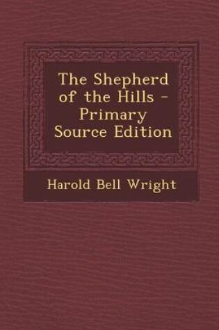 Cover of The Shepherd of the Hills - Primary Source Edition