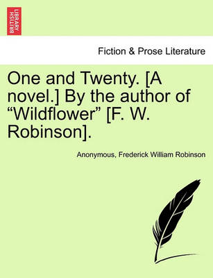 Book cover for One and Twenty. [a Novel.] by the Author of Wildflower [f. W. Robinson].