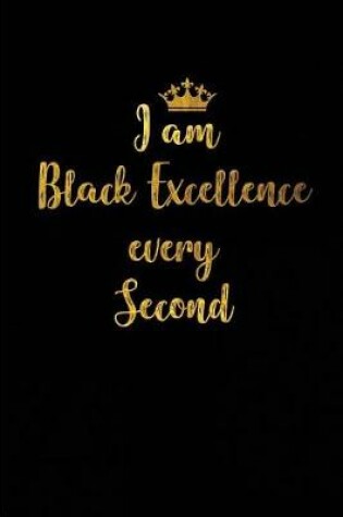 Cover of I am Black Excellence every Second