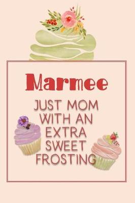 Book cover for Marmee Just Mom with an Extra Sweet Frosting