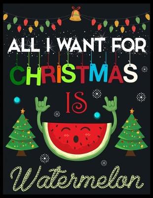 Book cover for All I Want For Christmas is Watermelon