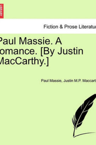 Cover of Paul Massie. a Romance. [By Justin MacCarthy.]