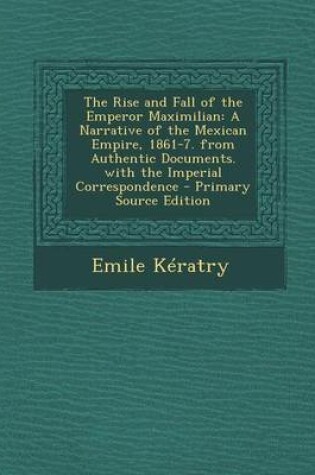 Cover of The Rise and Fall of the Emperor Maximilian