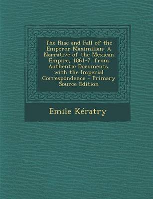 Book cover for The Rise and Fall of the Emperor Maximilian