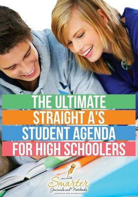 Book cover for The Ultimate Straight A's Student Agenda for High Schoolers